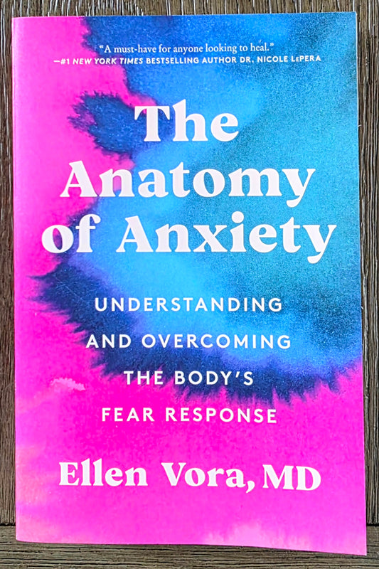 The Anatomy of Anxiety - Ellen Vora, MD
