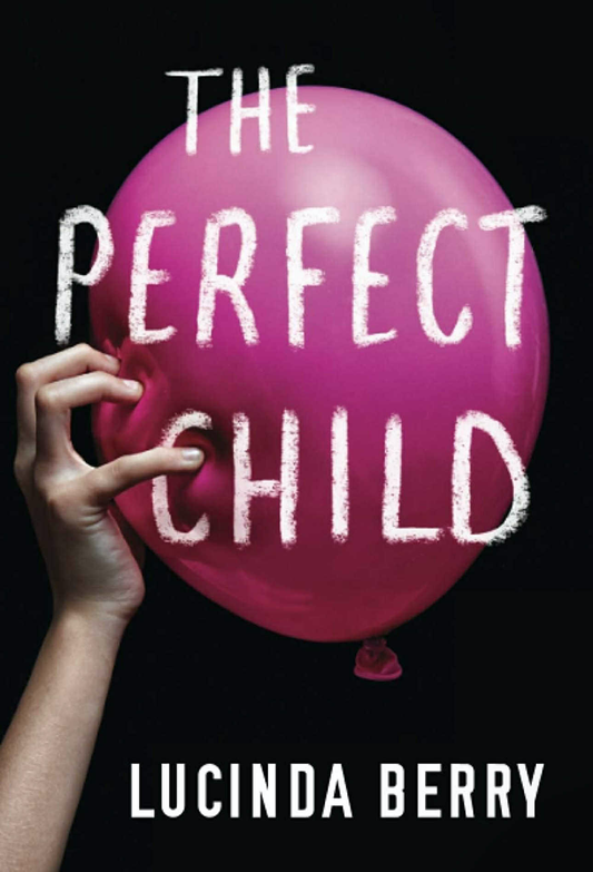 The Perfect Child - Lucinda Berry